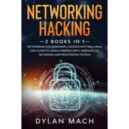 Networking Hacking: 2 books in 1: Networking for Beginners, Hacking with Kali Linux: Easy Guide to Learn Cybersecurity, Wireless, LTE, Net