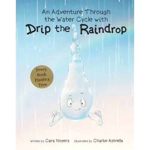 An Adventure Through the Water Cycle with Drip the Raindrop