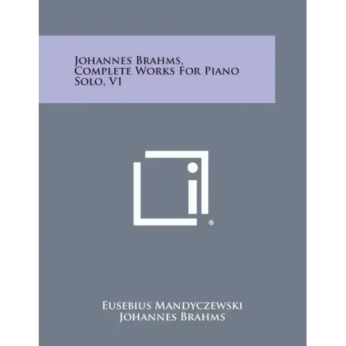 Johannes Brahms, Complete Works For Piano Solo, V1