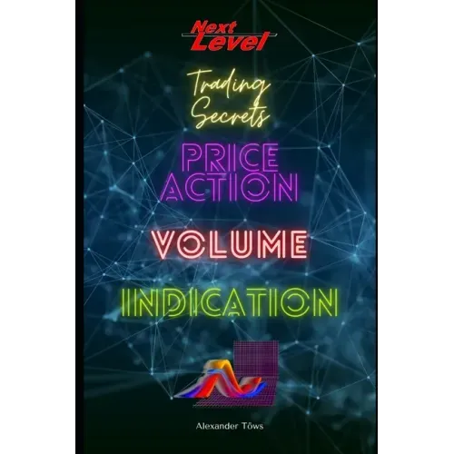 Price Action Volume Indication Trading: NextLevel Trading Secrets