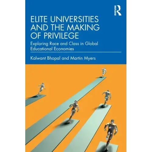 Elite Universities and the Making of Privilege: Exploring Race and Class in Global Educational Economies