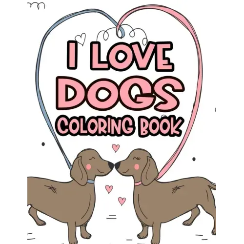I Love Dogs Coloring Book: Little Dog Lovers Coloring Pages With Tracing Activities, Illustrations And Dog Designs To Color