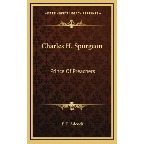 Charles H. Spurgeon: Prince of Preachers