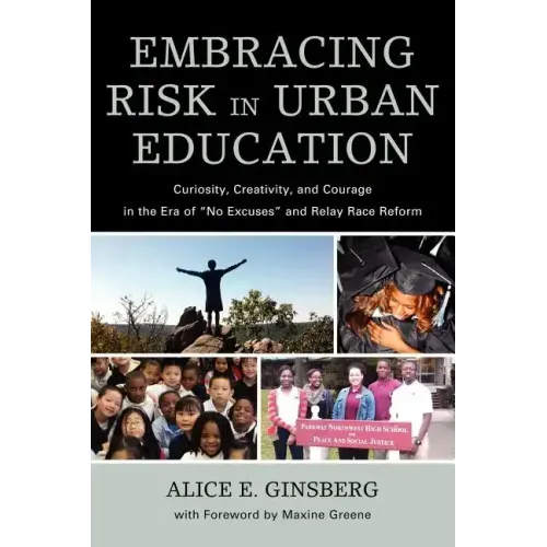 Embracing Risk in Urban Education: Curiosity, Creativity, and Courage in the Era of No Excuses and Relay Race Reform