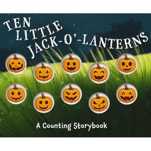 Ten Little Jack O Lanterns: A Magical Counting Storybook 1