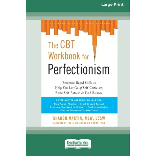 The CBT Workbook for Perfectionism: Evidence-Based Skills to Help You Let Go of Self-Criticism, Build Self-Esteem, and Find Balance (16pt Large Print