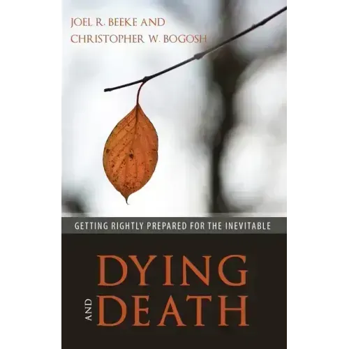Dying and Death: Getting Rightly Prepared for the Inevitable