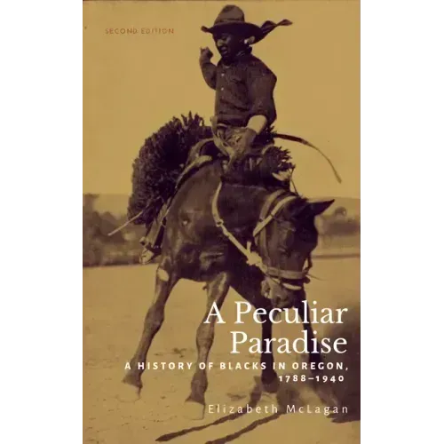 A Peculiar Paradise: A History of Blacks in Oregon, 1788-1940