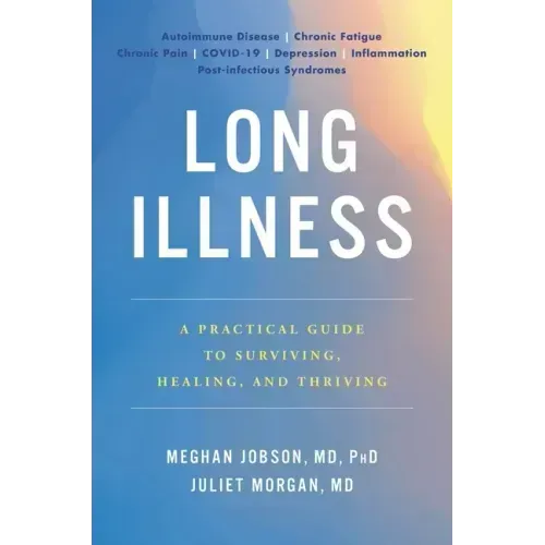 Long Illness: A Practical Guide to Surviving, Healing, and Thriving