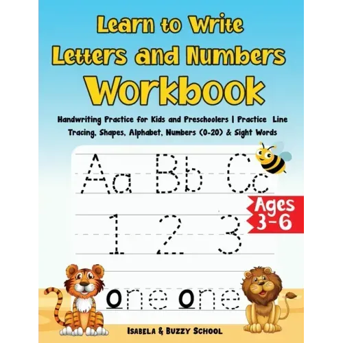 Learn to Write Letters and Numbers Workbook: Handwriting Practice for Kids and Preschoolers Practice Line Tracing, Shapes, Alphabet, Numbers (0-20) &