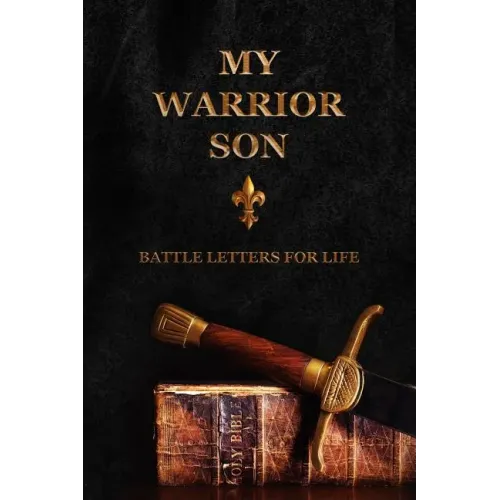 My Warrior Son: Battle Letters For Life