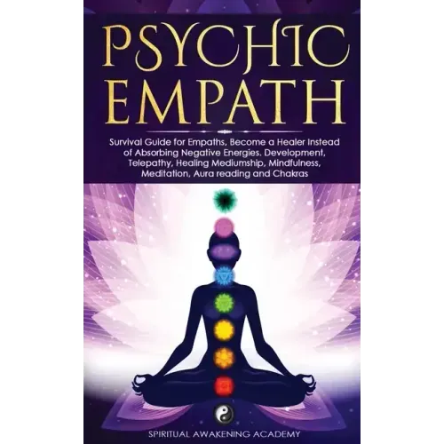 Psychic Empath: Survival Guide for Empaths, Become a Healer Instead of Absorbing Negative Energies. Development, Telepathy, Healing Me
