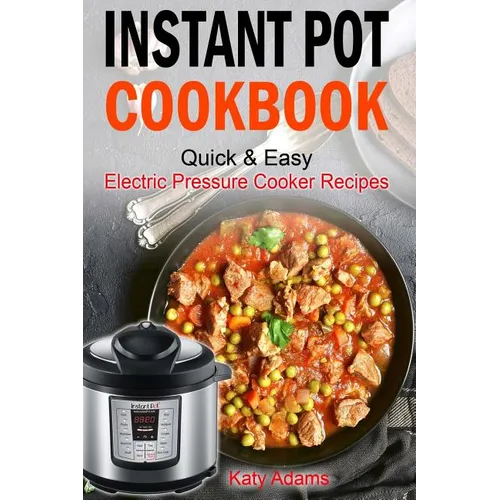 Instant Pot Cookbook Quick & Easy Electric Pressure Cooker Recipes For Your Fami