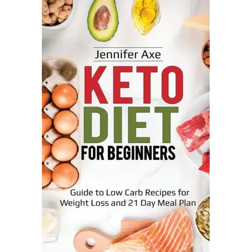 Keto Diet for Beginner's: Guide to Low Carb Recipes for Weight Loss and 21 Day Meal Plan