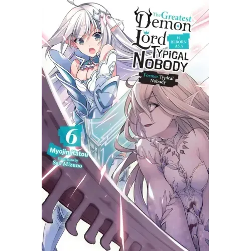 The Greatest Demon Lord Is Reborn as a Typical Nobody, Vol. 6 (Light Novel): Former Typical Nobody Volume 6
