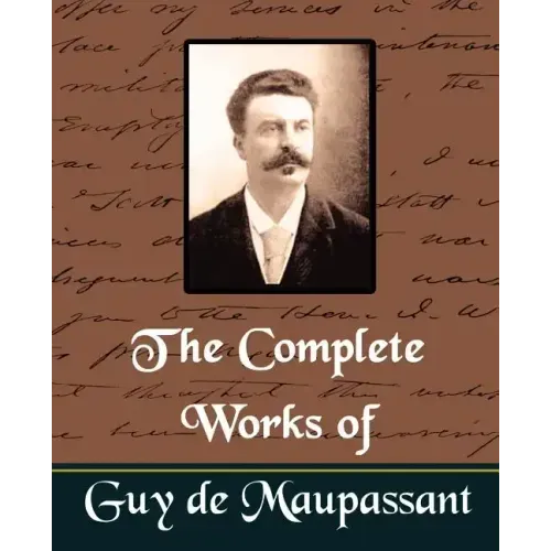 The Complete Works of Guy de Maupassant (New Edition)