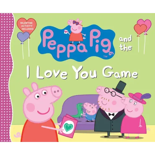 Peppa Pig and the I Love You Game: (A Delightful Valentine's Day Tale Celebrating Love, Family, and Friendship - Perfect for Toddlers, Preschoolers, a
