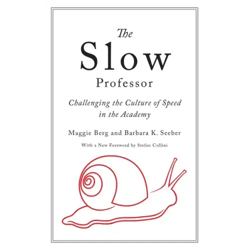 The Slow Professor: Challenging the Culture of Speed in the Academy