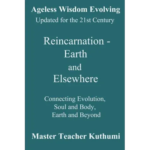 Reincarnation - Earth and Elsewhere: Connecting Evolution, Soul and Body, Earth and Elsewhere