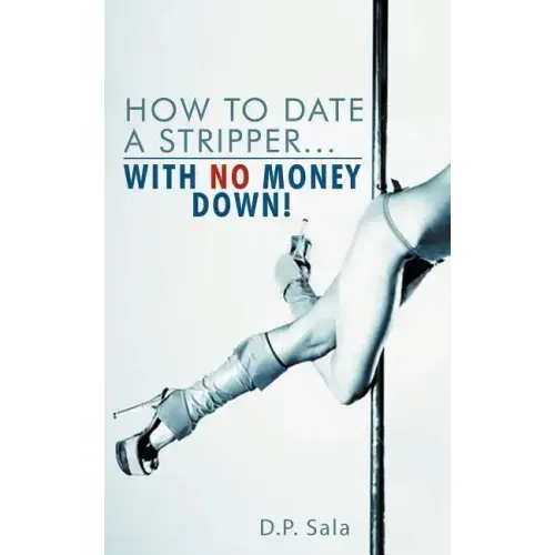 How to Date a Stripper...with No Money Down!