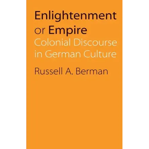 Enlightenment or Empire: Colonial Discourse in German Culture