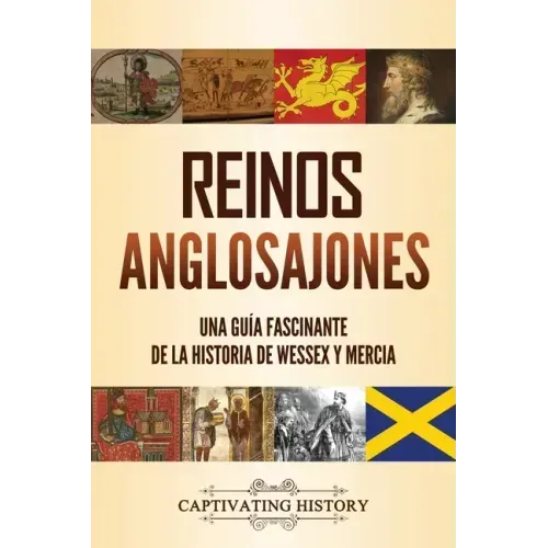 Reinos anglosajones: Una guía fascinante de la historia de Wessex y Mercia