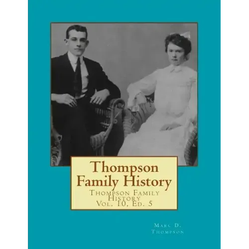 Thompson Family History Vol. X, 5th Ed.: All Ancestors from United Kingdom, Western Europe & Bohemia to Pennsylvania, New York, Virginia, South Caroli