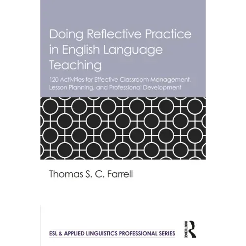 Doing Reflective Practice in English Language Teaching: 120 Activities for Effective Classroom Management, Lesson Planning, and Professional Developme