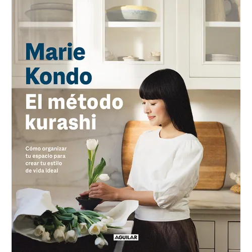 El Método Kurashi. Cómo Organizar Tu Espacio Para Crear Tu Estilo de Vida Ideal / Marie Kondo's Kurashi at Home