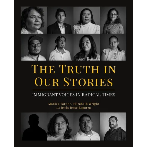 The Truth in Our Stories: Immigrant Voices in Radical Times