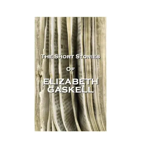 The Short Stories Of Elizabeth Gaskell
