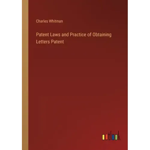 Patent Laws and Practice of Obtaining Letters Patent