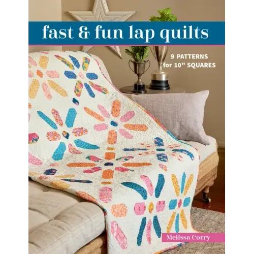 Fast & Fun Lap Quilts: 9 Patterns for 10 Squares