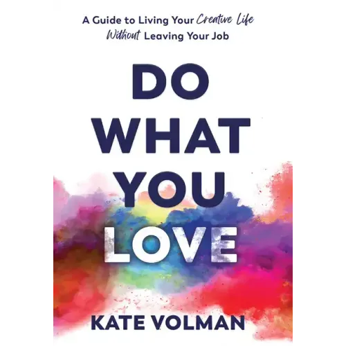 Do What You Love: A Guide to Living Your Creative Life Without Leaving Your Job