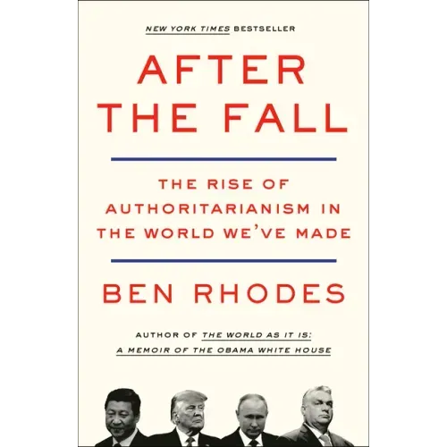 After the Fall: The Rise of Authoritarianism in the World We've Made