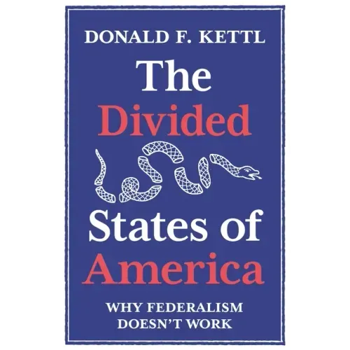 The Divided States of America: Why Federalism Doesn't Work