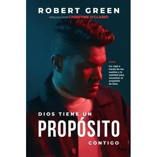 Dios Tiene Un Propósito Contigo: Un viaje a través de los sueños y la realidad para encontrar el propósito de Dios