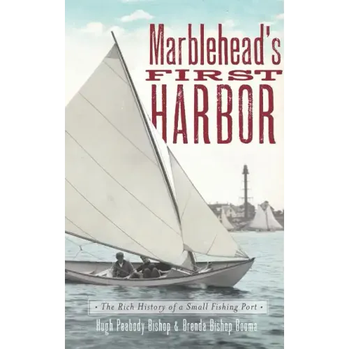 Marblehead's First Harbor: The Rich History of a Small Fishing Port