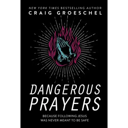 Dangerous Prayers: Because Following Jesus Was Never Meant to Be Safe