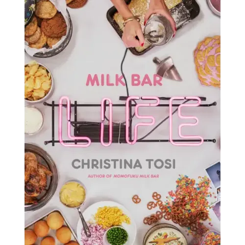 Milk Bar Life: Recipes & Stories: A Cookbook