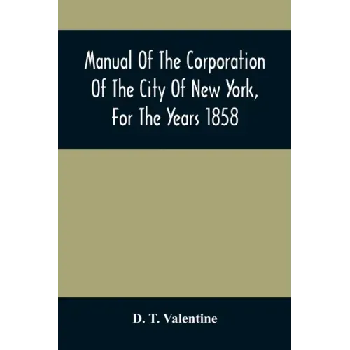 Manual Of The Corporation Of The City Of New York, For The Years 1858