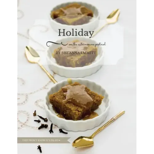 Holiday on the Autoimmune Protocol: They won't know it's paleo: A Full-Color Holiday Menu