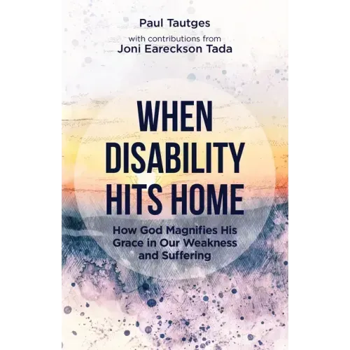 When Disability Hits Home: How God Magnifies His Grace in Our Weakness and Suffering