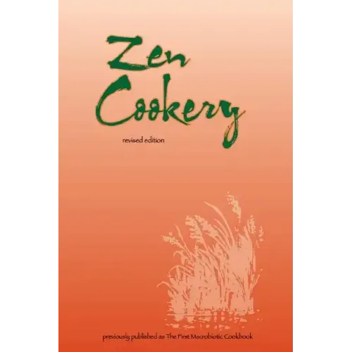 Zen Cookery: Previously Published as The First Macrobiotic Cookbook