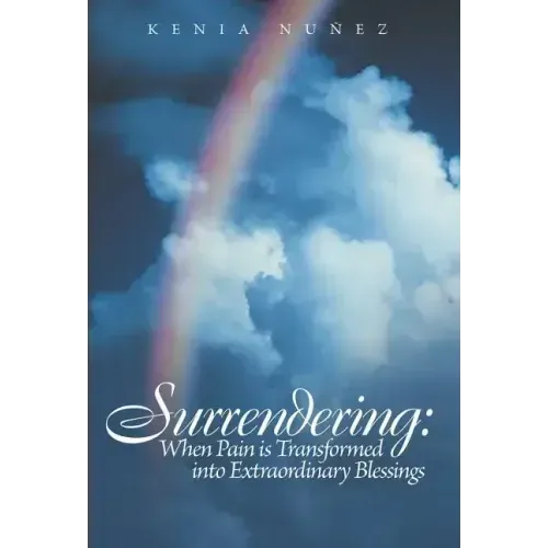 Surrendering: When Pain Is Transformed Into Extraordinary Blessings