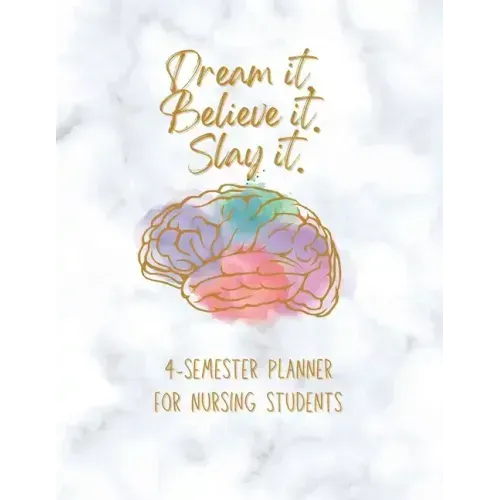 Dream it! Believe it! Slay it! Student Nurse Planner: 4-semester monthly and weekly planner for RN, LVN/LPN students with fill-in yourself year and mo