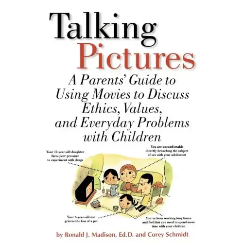 Talking Pictures: A Parent's Guide to Using Movies to Discuss Ethics, Values, and Everyday Problems with Children
