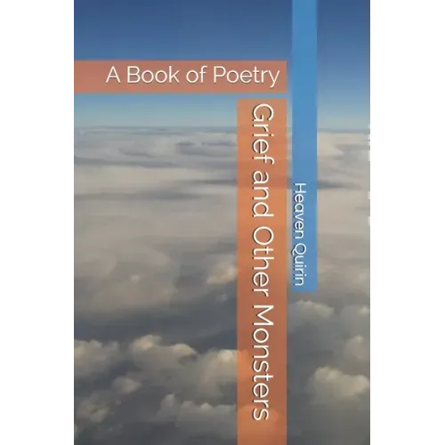 Grief and Other Monsters: A Book of Poetry