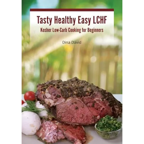 Tasty Healthy Easy LCHF: Kosher Low-Carb Cooking for Beginners