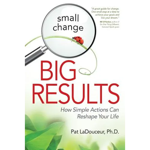 Small Change, Big Results: How Simple Actions Can Reshape Your Life